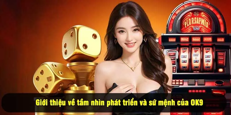Giới thiệu về tầm nhìn phát triển và sứ mệnh của OK9