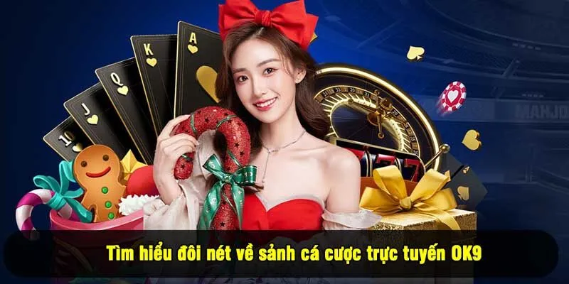 Tìm hiểu đôi nét về sảnh cá cược trực tuyến OK9